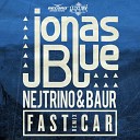 Jonas Blue Dakota - Fast Car Nejtrino Baur Remix