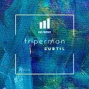 Triperman - Subtil Original Mix