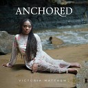 Victoria Matthews - Anchored