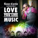 Tony Curtis feat Ancient Warrior - Love You Like Music feat Ancient Warrior