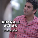 Adanal Ayhan - Yeti emedim
