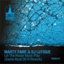 Marty Fame amp DJ Lutique - Let The House Music Play Sasha Abzal 2k14…