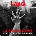 Kap G - La Policia feat T I David Banner Remix