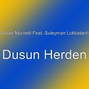 Orxan Murvetli feat Suleyman Lokbatanli - Dusun Herden