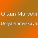 Orxan Murvetli - Dolya Vorovskaya