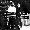 House Of House - Rushing to Paradise Walkin These Streets