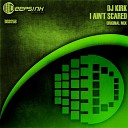 DJ Kirk - I Ain t Scared Original Mix