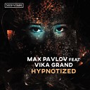 Max Pavlov feat Vika Grand - Hypnotized Original Mix