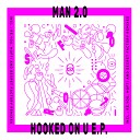 Man2 0 - Hooked On U Original Mix