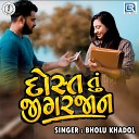 Bholu Khadol - Dost Tu Jigar Jaan