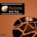 Bob Ray - Perizome Original Mix