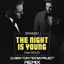 DJ Smash feat. Ridley - The Night Is Young (Techno Project & Dj Geny Tur Remix)