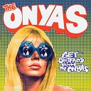 The Onyas - I Love Girls