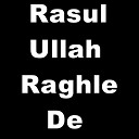 Moulana Zakria Jan - Rasul Ullah Raghle De