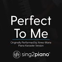 Sing2Piano - Perfect To Me Originally Performed by Anne Marie Piano Karaoke…