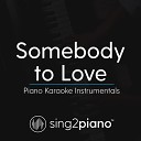 Sing2Piano - Somebody to Love Shortened Lower Key Originally Performed by Queen Piano Karaoke…
