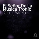 Dj Luis Varela - El Se or De La Musica Tronic