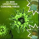Lil Meri Lexxyphonik - Corona Virus Original Mix