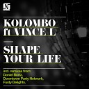 Kolombo feat Vince L - Shape Your Life Downtown Party Network Remix