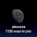 alexsos - I Will Come to You