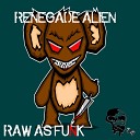 Renegade Alien - Raw As Funk Original Mix