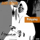 Ponyplay - Jimmy Brown Original Mix