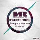Coqui Selection - Thought It Was You Original Mix