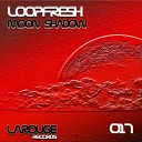 Loopfresh - Moon Shadow Original Mix