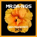 Mr Da Nos - San Francisco 2K20