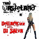 Dellacrozz feat Dj Salva - That Wasteland Anthem 2011 Original Mix