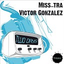 Miss tra Victor Gonzalez - Two Day s Original Mix