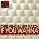 Chris Vench Jeff Mason - If You Wanna Joee Cons Fully Charged Remix