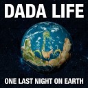 Dada Life - One Last Night On Earth Original Mix