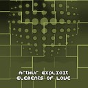 Arthur Explicit - Elements Of Love Original Mix