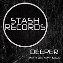 Kevin Mills Matty Dee - Deeper Original Mix