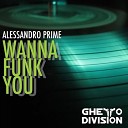 Alessandro Prime - Wanna Funk You Rich Martinez Remix