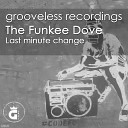 The Funkee Dove - Last Minute Change Deep Mix