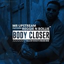 Mr Upstream feat Reggie N Bollie - Body Closer Callum Knight House Mix