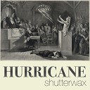 Shutterwax - Hurricane