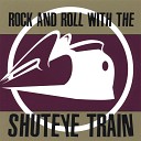 The Shuteye Train - Burn Me Off Your Mind
