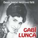 Gabi Lunca - Cate Griji Are O Mama