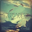 Aytac Kart Jazzyfunk - Take Me Alceen Clash Deluxe Remix