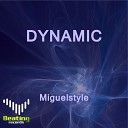 Miguelstyle - Dynamic Original Mix