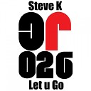Steve K - Let U Go Original Mix