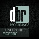 The Sloppy 5th s - Felix Is Turbo Original Mix