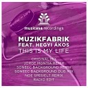 Muzikfabrik feat Hegyi Akos - This Is My Life Original Mix