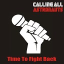 Calling All Astronauts - Time to Fight Back Single Version