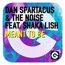 Dan Spartacus The Noise feat Shaka Lish - Meant to Be
