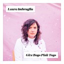 Laura Imbruglia - Give Boys Pink Toys