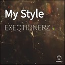 EXEQTIONERZ - My Style